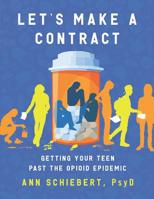Let's Make a Contract: Getting Your Teen Past the Opioid Epidemic 1950562131 Book Cover
