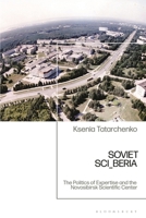 Soviet SCI_BERIA: Novosibirsk Science City and the Politics of Expertise, 1957-1991 1350325392 Book Cover