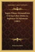 Sopra Filone Alessandrino E Il Suo Libro Detto La Sapienza Di Salomone (1883) 1160254559 Book Cover