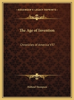 The Age of Invention: Chronicles of America V37 1162606118 Book Cover