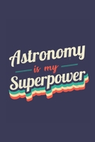 Astronomy Is My Superpower: A 6x9 Inch Softcover Diary Notebook With 110 Blank Lined Pages. Funny Vintage Astronomy Journal to write in. Astronomy Gift and SuperPower Retro Design Slogan 1708582010 Book Cover