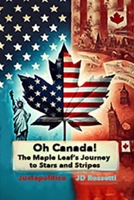 Oh, Canada: The Maple Leaf's Journey to Stars and Stripes A Hypothetical Exploration of Canada Becoming a U.S. State: The Maple Leaf's Journey to ... Journey to Stars and Stripes: The Maple B0F1HC6K22 Book Cover