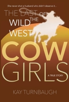 The Last of the Wild West Cowgirls: A True Story 0970253222 Book Cover