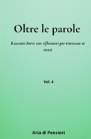 Oltre le Parole Vol. 4: Racconti brevi con riflessioni per ritrovare se stessi (Italian Edition) B0GJP3126Q Book Cover