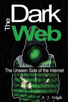 The Dark Web: The Unseen Side of the Internet B083XVFRKS Book Cover