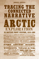 Tracing the Connected Narrative: Arctic Exploration in British Print Culture, 1818-1860 0802092802 Book Cover