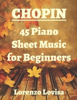 Chopin: 45 Piano Sheet Music for Beginners B0GT2TLCKR Book Cover