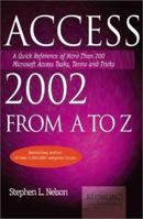 Access 2002 from A to Z: A Quick Reference of More Than 200 Microsoft Access Tasks, Terms and Tricks 1931150257 Book Cover
