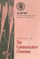 The Communicative Classroom: AATSP Professional Development Series Handbook Vol. III (Aatsp Professional Development) 0030407796 Book Cover