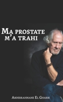 Ma prostate m'a trahi B0BBQD8CLL Book Cover