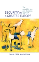 Security in a Greater Europe: The Possibility of a Pan-European Approach 0719078822 Book Cover