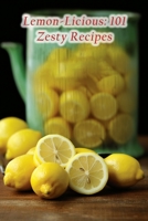 Lemon-Licious: 101 Zesty Recipes B0CDNQD7TR Book Cover