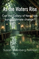 As the Waters Rise: Can the Colony of New York survive climate change? (Starlight and Ashes Trilogy) 1737164256 Book Cover
