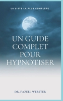 Un guide complet pour hypnotiser: La liste la plus compl�te null Book Cover