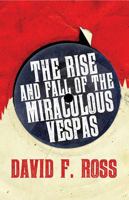 The Rise and Fall of the Miraculous Vespas 1910633372 Book Cover