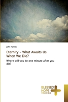 Eternity - What Awaits Us When We Die?: Where will you be one minute after you die? 3639501284 Book Cover