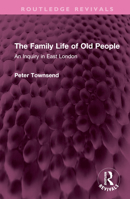 The Family Life of Old People: An Inquiry in East London 1032560061 Book Cover