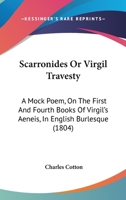 Scarronides Or Virgil Travesty: A Mock Poem, On The First And Fourth Books Of Virgil's Aeneis, In English Burlesque 1437048692 Book Cover