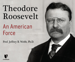 Theodore Roosevelt: An American Force 1662085915 Book Cover