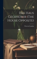 Das Haus Gegenuber (the House Opposite) - Primary Source Edition 1021400653 Book Cover