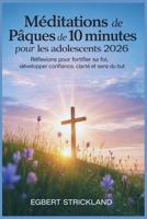 Méditations de Pâques de 10 minutes pour les adolescents 2026: Réflexions pour fortifier sa foi, développer confiance, clarté et sens du but (French Edition) B0GPYHB2FF Book Cover