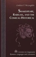Shakespeare, Rabelais, and the Comical-Historical (Currents in Comparative Romance Languages and Literatures) 0820440981 Book Cover