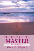 The Feet of the Master: Pursue His Happiness 1483665267 Book Cover