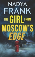 The Girl from Moscow's Edge: Zoya Volkova Crime Thriller Book 1 (Zoya Volkova Crime Thrillers) B0FHBHNQ8C Book Cover