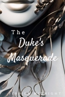 The Duke's Masquerade: A Historical Romance Novel (The Lost Treasures of Arlington) B0CTKD89ML Book Cover