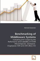 Benchmarking of Middleware Systems: Evaluating and Comparing the Performance and Scalability of XVSM (MozartSpaces), JavaSpaces (GigaSpaces XAP) and J2EE 3639095812 Book Cover
