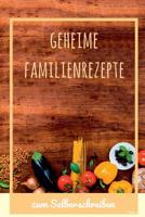 Geheime Familienrezepte zum Selberschreiben: Platz f�r 48 Rezepte - 15,2 x 22,9 cm 1079456112 Book Cover