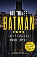 100 Things Batman Fans Should Know & Do Before They Die 1629373982 Book Cover