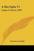 A Mia Figlia V1: Lingua E Amore (1870) 1160278393 Book Cover