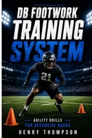 DB footwork training system: Agility drills for defensive backs B0H2H755H5 Book Cover