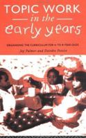Topic Work in the Early Years: Organizing the Curriculum for Four to Eight-Year-Olds 041508041X Book Cover