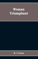 Woman Triumphant: The Story of Her Struggles for Freedom, Education and Political Rights (Women's Issues) 9353608929 Book Cover
