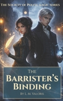 The Barrister's Binding: A Society of Polite Magic Novel 1969986123 Book Cover