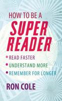 How to Be a Super Reader: Read Faster, Understand More, Remember for Longer 0749942304 Book Cover