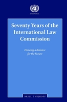 Seventy Years of the International Law Commission Drawing a Balance for the Future 9004434267 Book Cover