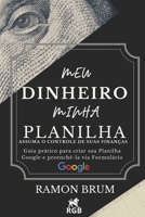 Meu Dinheiro Minha Planilha: Assuma o controle de suas finanças: guia prático para criar sua planilha Google e preenchê-la via Formulário Google B095GJW2TV Book Cover