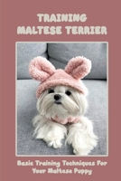 Training Maltese Terrier: Basic Training Techniques For Your Maltese Puppy: A Complete Guide To Maltese Terrier null Book Cover