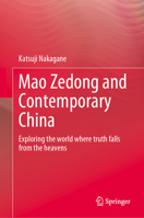 Mao Zedong and Contemporary China: Exploring the world where truth falls from the heavens 9819717604 Book Cover