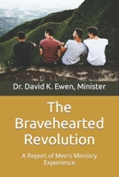 The Bravehearted Revolution: A Report of Men's Ministry Experience B0C5PCN6H4 Book Cover