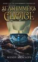 Seashimmer's Choice: Book 1 of the Seashimmer Chronicles 1068255404 Book Cover