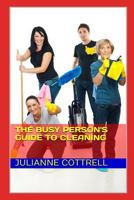 The Busy Person's Guide To Cleaning: Creating a Clean Living Environment with Minimal Time and Cost 1717750222 Book Cover