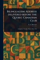 Bilingualism: Address Delivered Before the Quebec Canadian Club 1023066491 Book Cover