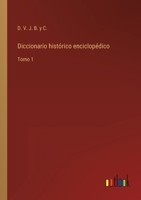 Diccionario histórico enciclopédico: Tomo 1 3368107704 Book Cover