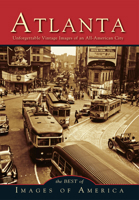 Atlanta: Unforgettable Vintage Images of an All-American City 0738597104 Book Cover