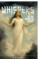 Whispers of the forgotten queens: The Untold Stories of Women in the Mahabharata B0FQCK6YYP Book Cover