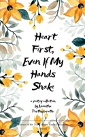 Heart First, Even If My Hands Shake 9371564911 Book Cover
